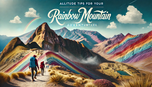 Altitude Tips for Your Rainbow Mountain Adventure in Peru